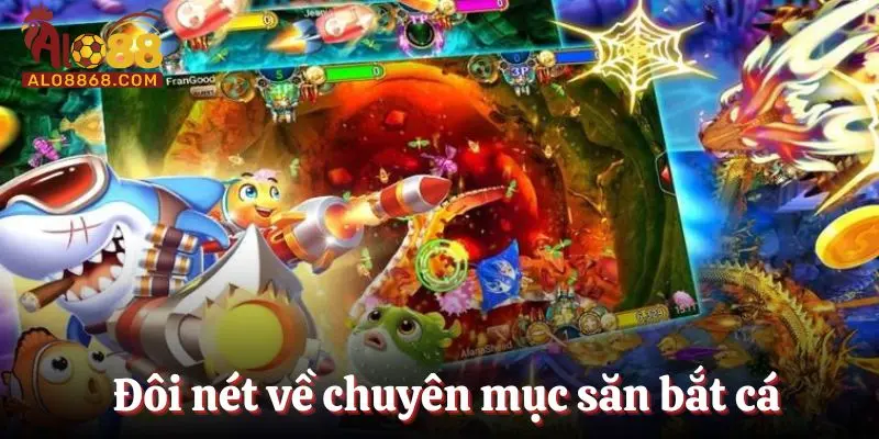 Đôi nét về chuyên mục săn bắt cá