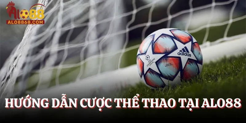 Hướng dẫn cược thể thao tại Alo88